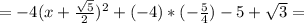 =-4(x+ \frac{ \sqrt{5} }{2})^2+(-4)*(-\frac{5}{4})-5+ \sqrt{3}=