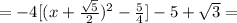 =-4[(x+ \frac{ \sqrt{5} }{2})^2-\frac{5}{4}]-5+ \sqrt{3}=