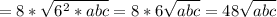 =8* \sqrt{6^2*abc}= 8*6 \sqrt{abc}= 48 \sqrt{abc}