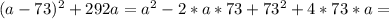 (a-73)^2+292a=a^2-2*a*73+73^2+4*73*a=