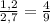 \frac{1,2}{2,7} = \frac{4}{9} &#10;