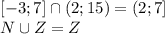 [-3;7]\cap(2;15)=(2;7]&#10;\\&#10;N\cup Z=Z