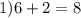 1) 6+2=8