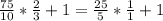 \frac{75}{10}* \frac{2}{3}+1= \frac{25}{5}* \frac{1}{1}+1