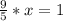 \frac{9}{5} *x=1