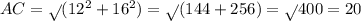 AC = \sqrt{} (12^2+16^2) = \sqrt{}(144+256) = \sqrt{} 400 = 20