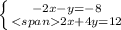 \left \{ {{-2x-y=-8} \atop {2x+4y=12}} \right.