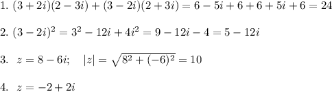 1.~(3+2i)(2-3i)+(3-2i)(2+3i)=6-5i+6+6+5i+6=24\\ \\ 2.~(3-2i)^2=3^2-12i+4i^2=9-12i-4=5-12i\\ \\ 3.~~z=8-6i;~~~|z|=\sqrt{8^2+(-6)^2}=10\\ \\ 4.~~z=-2+2i