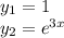 y_1=1\\ y_2=e^{3x}