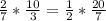 \frac{2}{7} * \frac{10}{3} = \frac{1}{2} * \frac{20}{7}