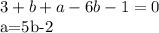 3+b+a-6b-1=0&#10;&#10;a=5b-2