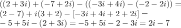 ( (2+3i)+(-7+2i )-((-3i+4i)-(-2-2i))=\\(2-7)+i(3+2)-[-3i+4i+2+2i]=\\-5+5i-(2+3i)=-5+5i-2-3i=2i-7