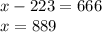 x-223=666 \\ x=889