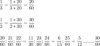 \displaystyle \frac{1}{3} =\frac{1*20}{3*20}= \frac{20}{60}\\\\\\\frac{1}{2}=\frac{1*30}{2*30}=\frac{30}{60}\\\\\\\frac{20}{60};\frac{21}{60}; \frac{22}{60}=\frac{11}{30};\frac{23}{60};\frac{24}{60}=\frac{6}{15};\frac{25}{60}=\frac{5}{12}.........\frac{30}{60}