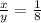 \frac{x}{y} = \frac{1}{8}