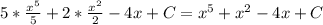 5* \frac{ x^{5} }{5} +2 * \frac{ x^{2} }{2} - 4x+ C= x^{5} + x^{2} - 4x+ C