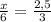 \frac{x}{6} = \frac{2,5}{3}