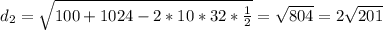 d_2= \sqrt{100+1024-2*10*32* \frac{1}{2} } = \sqrt{804} =2 \sqrt{201}