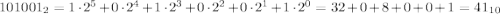 101001_{2} = 1\cdot2^5 + 0\cdot2^4 + 1\cdot2^3 + 0\cdot2^2 + 0\cdot2^1 + 1\cdot2^0 = 32 + 0 + 8 + 0 + 0 + 1 = 41_{10}