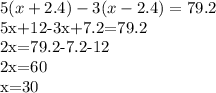 5(x+2.4)-3(x-2.4)=79.2&#10;&#10;5x+12-3x+7.2=79.2&#10;&#10;2x=79.2-7.2-12&#10;&#10;2x=60&#10;&#10;x=30