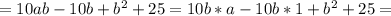 =10ab-10b+b^2+25=10b*a-10b*1+b^2+25=