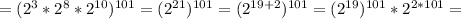 =(2^3*2^8*2^{10})^{101}=(2^{21})^{101}=(2^{19+2})^{101}=(2^{19})^{101}*2^{2*101}=