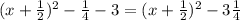 (x+ \frac{1}{2} )^{2}- \frac{1}{4}-3 = (x+ \frac{1}{2} )^{2}-3 \frac{1}{4}&#10;