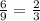 \frac{6}{9}= \frac{2}{3}