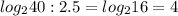 log_{2}40:2.5= log_{2}16=4