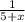 \frac{1}{5+x}