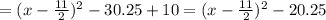 =(x- \frac{11}{2} )^{2}-30.25+10=(x- \frac{11}{2} )^{2}-20.25