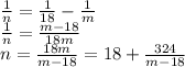 \frac{1}{n} = \frac{1}{18} - \frac{1}{m}\\\frac{1}{n} = \frac{m-18}{18m}\\n = \frac{18m}{m-18} = 18 + \frac{324}{m-18}