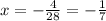 x=-\frac{4}{28}=-\frac{1}{7}