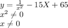 y= \frac{1}{x^2} -15 X+65&#10;\\&#10; x^{2} \neq 0&#10;\\&#10;x \neq 0