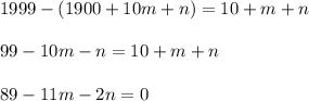 1999-(1900+10m+n)=10+m+n \\ \\ &#10;99-10m-n=10+m+n \\ \\ &#10;89-11m-2n=0