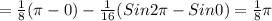 = \frac{1}{8}( \pi -0)- \frac{1}{16}(Sin {2 \pi }-Sin 0)= \frac{1}{8} \pi