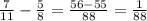 \frac{7}{11}-\frac{5}{8} = \frac{56-55}{88} = \frac{1}{88}