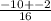 \frac{-10+-2}{16}