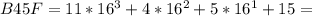 B45F=11* 16^{3}+4* 16^{2}+5* 16^{1}+15=