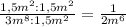 \frac{1,5m^2:1,5m^2}{3m^8:1,5m^2}=\frac{1}{2m^6}