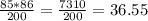 \frac{85*86}{200} = \frac{7310}{200}= 36.55