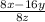 \frac{8x-16y}{8z}