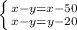 \left \{ {{x-y=x-50} \atop {x-y=y-20}} \right.