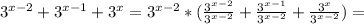 3^{x-2}+ 3^{x-1}+ 3^{x}= 3^{x-2}*( \frac{ 3^{x-2} }{ 3^{x-2} }+ \frac{ 3^{x-1} }{ 3^{x-2} } + \frac{ 3^{x} }{ 3^{x-2} } ) =