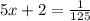 5x + 2 = \frac{1}{125}