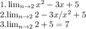 1.\lim_{n \to \-2} x^2-3x+5&#10;&#10; 2.\lim_{n \to \-2} 2-3x/x^2+5 &#10;&#10; 3.\lim_{n \to \-2} 2+5=7