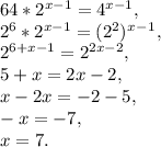 64*2^{x-1}=4^{x-1},&#10; \\ 2^{6}*2^{x-1}=(2^{2})^x^-^1,&#10; \\ 2^{6+x-1}= 2^{2x-2},&#10; \\ 5+x=2x-2,&#10; \\ x-2x=-2-5,&#10; \\ -x=-7,&#10; \\ x=7.