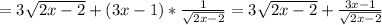 =3 \sqrt{2x-2}+(3x-1)* \frac{1}{\sqrt{2x-2}}}&#10;=3 \sqrt{2x-2}+\frac{3x-1}{\sqrt{2x-2}}}