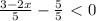 \frac{3-2x}{5} - \frac{5}{5} \ \textless \ 0