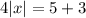 4|x|=5+3